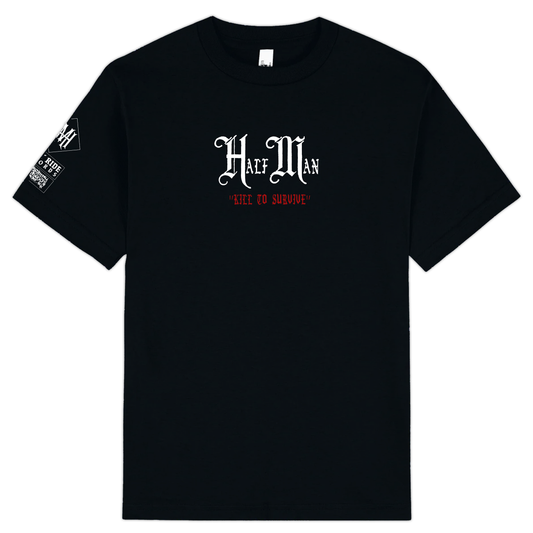Half Man - "Kill To Survive" Shirt